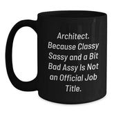 Funny Architect Gifts for Men from Friends, Christmas Unique Mug Ideas, Black Coffee Mug with 'Architect. Because Classy Sassy And A Bit Fearlessy Is Not An Official Job Title.' Quote - Main
